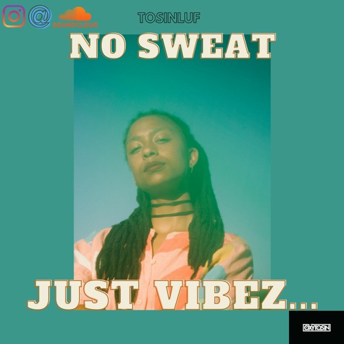 Chill Afrobeats  Mix 2021 -No Sweat, Just Vibez
