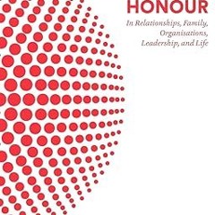DOWNLOAD PDF WINNING WITH HONOUR: IN RELATIONSHIPS, FAMILY, ORGANISATIONS, LEADERSHIP, AND LIFE