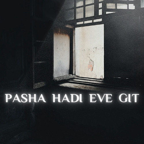 pasha hadi eve git