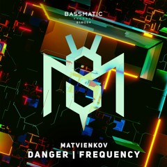 Matvienkov - Danger (Original Mix) | Bassmatic Records