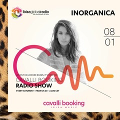 Cavalli Booking Radio Show - INORGANICA - 083 - IBIZA GLOBAL RADIO