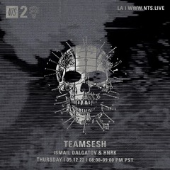 TeamSESH NTS 12th May 2022: Ismail Dalgatov & hnrk