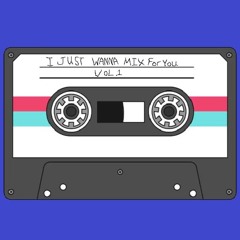 I Just Wanna Mix For You - Vol. 1
