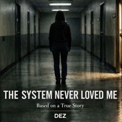 THE SYSTEM NEVER LOVED ME (Based on true Story )
