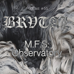 055 BRVTAL PODCAST // M.F.S: Observatory