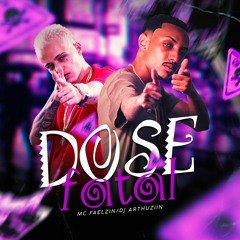 MC FAELZIN - DOSE FATAL - DJ ARTHUZIIN