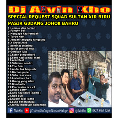 DJ ALVIN KHO™ - SPECIAL REQUEST SQUAD SULTAN AIR BIRU PASIR GUDANG JOHOR BAHRU