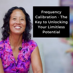 Episode 212 - Frequency Calibration - The Key to Unlocking Your Limitless Potential