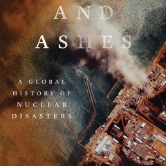 Read Book Atoms and Ashes: A Global History of Nuclear Disasters