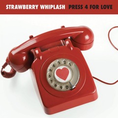 Strawberry Whiplash - Press 4 For Love