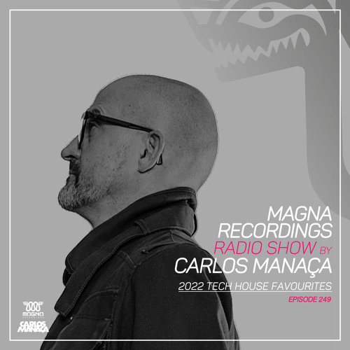 Magna Recordings Radio Show by Carlos Manaça 249 | 2022 Tech House Favourites