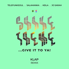 Telefunksoul, Salamanka, Keila, Jo Sarah- Shake Treme... Give It To Ya! (kLap Remix)