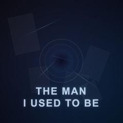 The Man I Used To Be