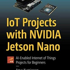 [READ] EPUB 📄 IoT Projects with NVIDIA Jetson Nano: AI-Enabled Internet of Things Pr