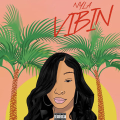 Nyla- Vibin’ (prod by QuitplayinwitemOly)