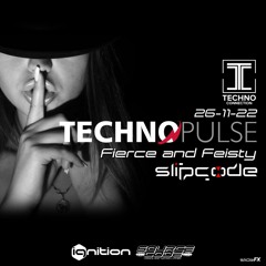 slipcode - TechnoPulse 26-11-22 - Fierce and Feisty 133bpm - Technoconnection.com