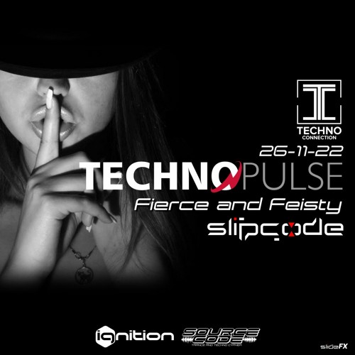 slipcode - TechnoPulse 26-11-22 - Fierce and Feisty 133bpm - Technoconnection.com