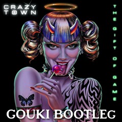 Crazy Town (GOUKI BOOTLEG)