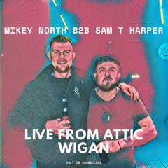 Mikey North b2b Sam T Harper LIVE @ Attic Wigan - 6/3/20