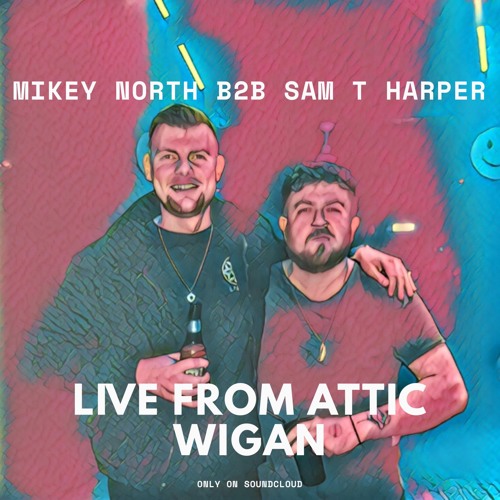 Mikey North b2b Sam T Harper LIVE @ Attic Wigan - 6/3/20