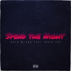 Spend the Night (feat. Vante Jay)