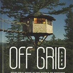 VIEW KINDLE PDF EBOOK EPUB Off Grid Life: Your Ideal Home in the Middle of Nowhere by