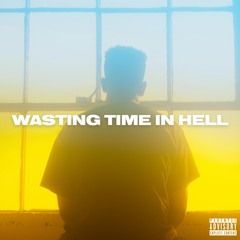 Wasting Time In Hell (prod. Trip)