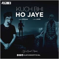 Dj Ayush- Kuch Bhi Ho Jaye | B Praak | Jaani | 2020 Remix