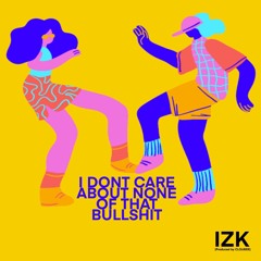 I don't care about none of that bullshit
