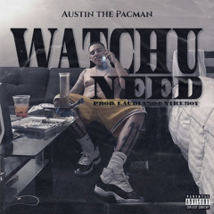 Au$tin The PacMan - WATCHU NEED (prod. Laudiano  NikeBoy)