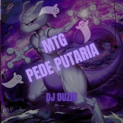MTG - PEDE PUTARIA (DJ DUZIN)