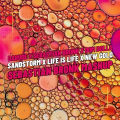 Darude x Sebastian Bronk x Dom Dolla - Sandstorm x Life Is Life x New Gold [Sebastian Bronk Mashup]