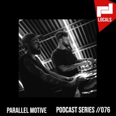 Locals Series // 076 - PARALLEL MOTIVE