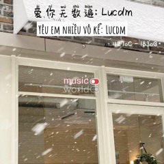 Yêu Em Nhiều Vô Kể (爱你无数遍) - Lucdm