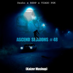 Dezko X BZRP X TIAGO PZK - Ascend Sessions #48 (Kaizer Mashup)