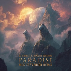 Dj Snake (Ft. Bipolar Sunshine) - Paradise (Nick Stevanson Remix)