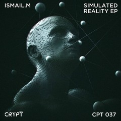 ISMAIL.M - Simulated Reality (Original Mix) [Crypt]