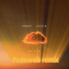 Me n ü - Sweet lovin remix (fedexrob remix) .wav