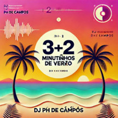 3 + 2 MINUTINHOS DE VERÃO - DJ PH DE CAMPOS