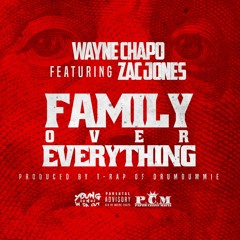 Wayne Chapo - Family Over  Everything Feat. Zac Jones Of PCM
