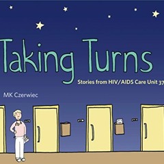 VIEW KINDLE 📪 Taking Turns: Stories from HIV/AIDS Care Unit 371 (Graphic Medicine) b