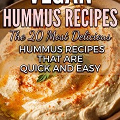 ⚡PDF ❤ Vegan Hummus Recipes: The 20 Most Delicious Hummus Recipes That Are Quick and Easy (English