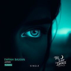 Emrah Balkan - Artery [The Last Dance]