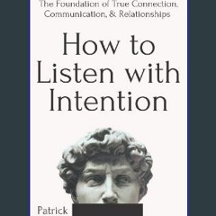 ??pdf^^ ✨ How to Listen with Intention: The Foundation of True Connection, Communication, and Rela
