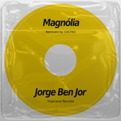 Jorge Ben Jor - Magnólia (C4STRO Remix)