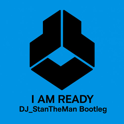I Am Ready (DJ_StanTheMan Bootleg)