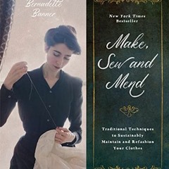 READ [PDF EBOOK EPUB KINDLE] Make, Sew and Mend: Traditional Techniques to Sustainabl