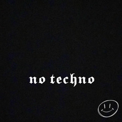 NO TECHNO Prod. Yours Truly x