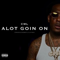 CML LAVISH D - ALOT GOIN ON [PROD BY LIL CYKO]