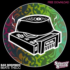[ FREE DOWNLOAD ] Bad Boombox - Beats Thicc [Slightly Sizzled Records]